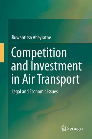 Competition and Investment in Air Transport: Legal and Economic Issues de Ruwantissa Abeyratne