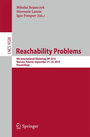 Reachability Problems: 9th International Workshop, RP 2015, Warsaw, Poland, September 21-23, 2015, Proceedings de Mikolai Bojanczyk