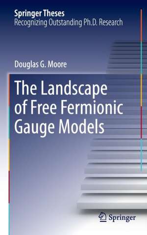 The Landscape of Free Fermionic Gauge Models de Douglas G. Moore