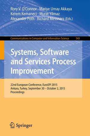 Systems, Software and Services Process Improvement: 22nd European Conference, EuroSPI 2015, Ankara, Turkey, September 30 -- October 2, 2015. Proceedings de Rory V. O’Connor