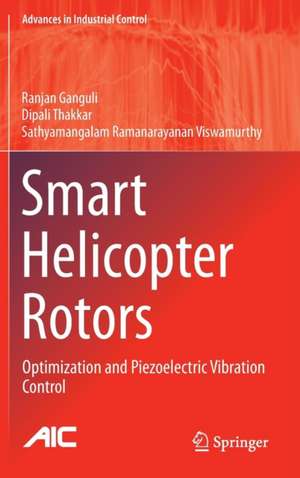 Smart Helicopter Rotors: Optimization and Piezoelectric Vibration Control de Ranjan Ganguli