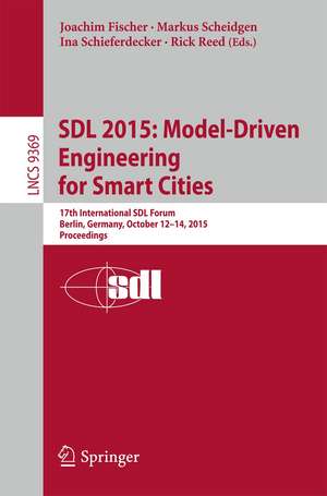 SDL 2015: Model-Driven Engineering for Smart Cities: 17th International SDL Forum, Berlin, Germany, October 12-14, 2015, Proceedings de Joachim Fischer