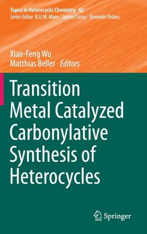 Transition Metal Catalyzed Carbonylative Synthesis of Heterocycles de Xiao-Feng Wu