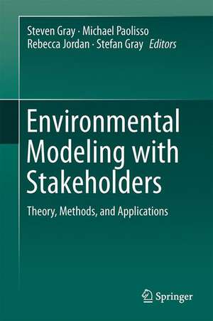 Environmental Modeling with Stakeholders: Theory, Methods, and Applications de Steven Gray