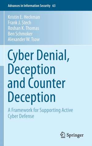 Cyber Denial, Deception and Counter Deception: A Framework for Supporting Active Cyber Defense de Kristin E. Heckman