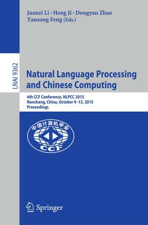 Natural Language Processing and Chinese Computing: 4th CCF Conference, NLPCC 2015, Nanchang, China, October 9-13, 2015, Proceedings de Juanzi Li