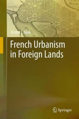 French Urbanism in Foreign Lands de Ambe J. Njoh