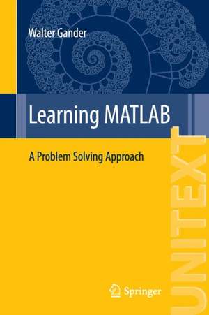 Learning MATLAB: A Problem Solving Approach de Walter Gander