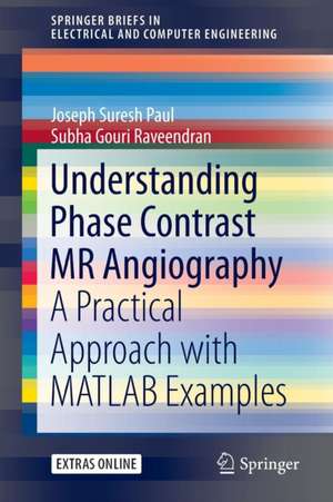 Understanding Phase Contrast MR Angiography: A Practical Approach with MATLAB examples de Joseph Suresh Paul