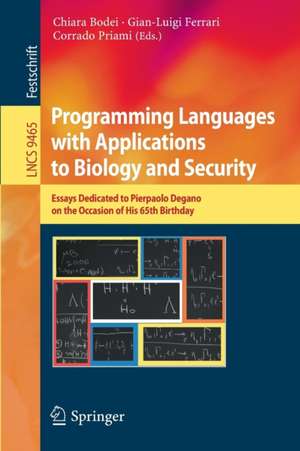 Programming Languages with Applications to Biology and Security: Essays Dedicated to Pierpaolo Degano on the Occasion of His 65th Birthday de Chiara Bodei