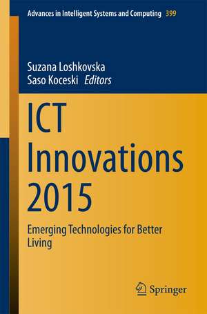 ICT Innovations 2015: Emerging Technologies for Better Living de Suzana Loshkovska