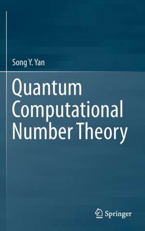 Quantum Computational Number Theory de Song Y. Yan