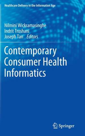 Contemporary Consumer Health Informatics de Nilmini Wickramasinghe