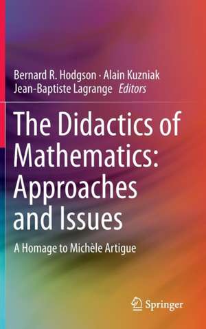 The Didactics of Mathematics: Approaches and Issues: A Homage to Michèle Artigue de Bernard R Hodgson