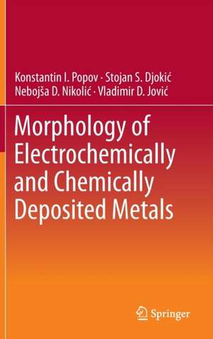 Morphology of Electrochemically and Chemically Deposited Metals de Konstantin I. Popov