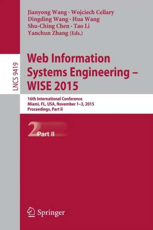 Web Information Systems Engineering – WISE 2015: 16th International Conference, Miami, FL, USA, November 1-3, 2015, Proceedings, Part II de Jianyong Wang