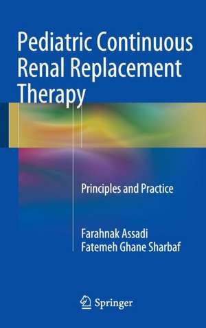 Pediatric Continuous Renal Replacement Therapy: Principles and Practice de Farahnak Assadi