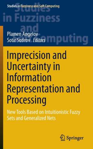 Imprecision and Uncertainty in Information Representation and Processing: New Tools Based on Intuitionistic Fuzzy Sets and Generalized Nets de Plamen Angelov