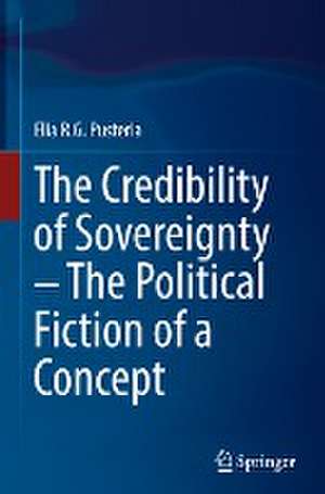 The Credibility of Sovereignty – The Political Fiction of a Concept de Elia R.G. Pusterla