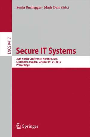 Secure IT Systems: 20th Nordic Conference, NordSec 2015, Stockholm, Sweden, October 19-21, 2015, Proceedings de Sonja Buchegger