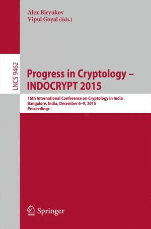 Progress in Cryptology -- INDOCRYPT 2015: 16th International Conference on Cryptology in India, Bangalore, India, December 6-9, 2015, Proceedings de Alex Biryukov