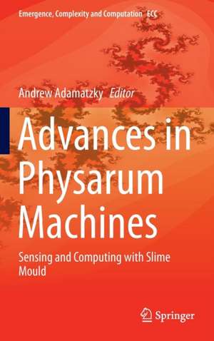 Advances in Physarum Machines: Sensing and Computing with Slime Mould de Andrew Adamatzky