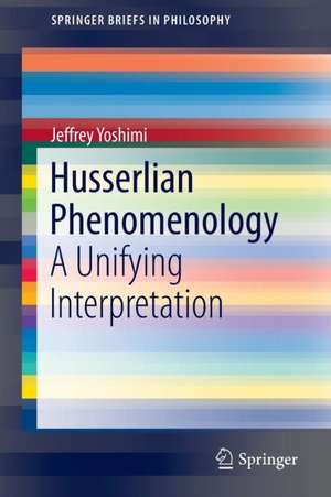 Husserlian Phenomenology: A Unifying Interpretation de Jeffrey Yoshimi