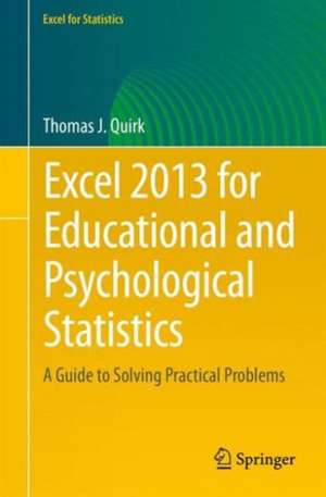 Excel 2013 for Educational and Psychological Statistics: A Guide to Solving Practical Problems de Thomas J. Quirk