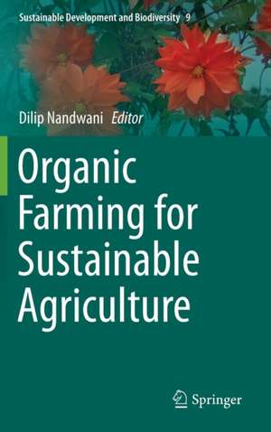 Organic Farming for Sustainable Agriculture de Dilip Nandwani