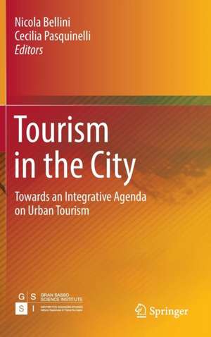 Tourism in the City: Towards an Integrative Agenda on Urban Tourism de Nicola Bellini