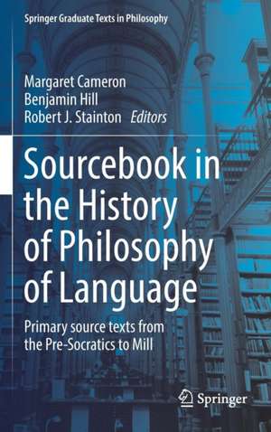 Sourcebook in the History of Philosophy of Language: Primary source texts from the Pre-Socratics to Mill de Margaret Cameron