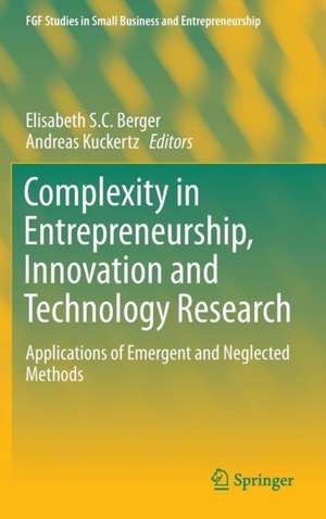 Complexity in Entrepreneurship, Innovation and Technology Research: Applications of Emergent and Neglected Methods de Elisabeth S.C. Berger