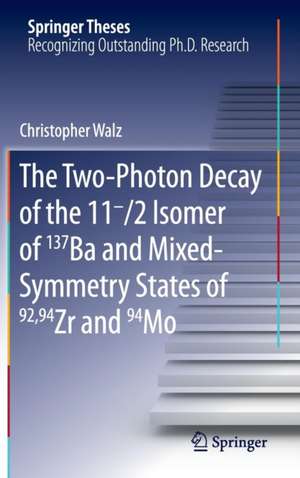 The Two-Photon Decay of the 11-/2 Isomer of 137Ba and Mixed-Symmetry States of 92,94Zr and 94Mo de Christopher Walz