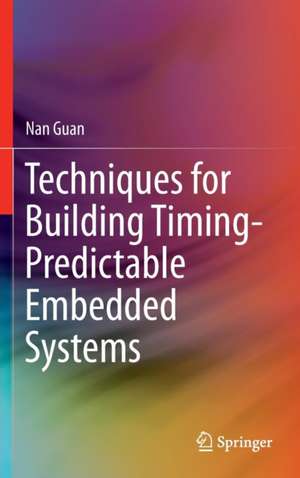 Techniques for Building Timing-Predictable Embedded Systems de Nan Guan