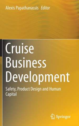 Cruise Business Development: Safety, Product Design and Human Capital de Alexis Papathanassis