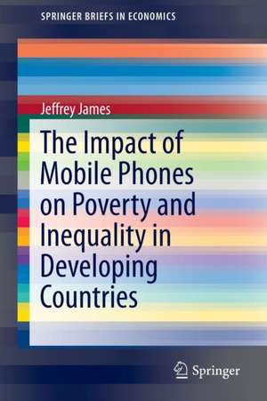 The Impact of Mobile Phones on Poverty and Inequality in Developing Countries de Jeffrey James