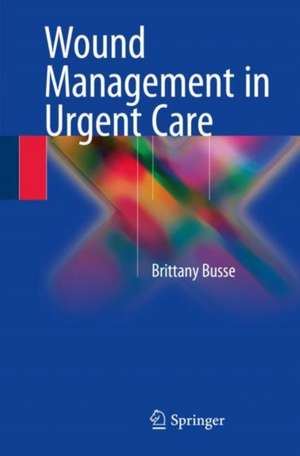 Wound Management in Urgent Care de Brittany Busse