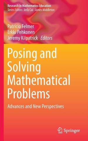 Posing and Solving Mathematical Problems: Advances and New Perspectives de Patricio Felmer