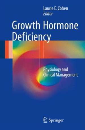 Growth Hormone Deficiency: Physiology and Clinical Management de Laurie E. Cohen