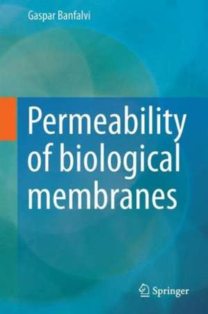 Permeability of Biological Membranes de Gaspar Banfalvi