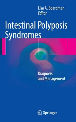 Intestinal Polyposis Syndromes: Diagnosis and Management de Lisa A. Boardman