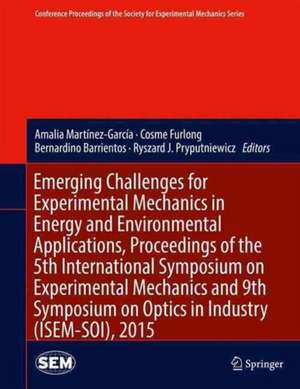 Emerging Challenges for Experimental Mechanics in Energy and Environmental Applications, Proceedings of the 5th International Symposium on Experimental Mechanics and 9th Symposium on Optics in Industry (ISEM-SOI), 2015 de Amalia Martínez-García