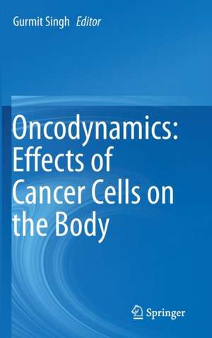 Oncodynamics: Effects of Cancer Cells on the Body de Gurmit Singh