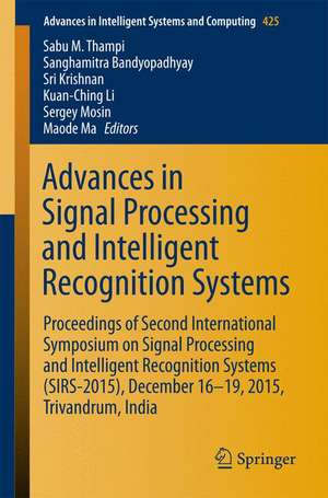 Advances in Signal Processing and Intelligent Recognition Systems: Proceedings of Second International Symposium on Signal Processing and Intelligent Recognition Systems (SIRS-2015) December 16-19, 2015, Trivandrum, India de Sabu M. Thampi