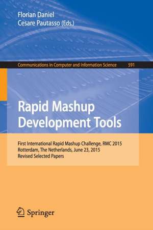 Rapid Mashup Development Tools: First International Rapid Mashup Challenge, RMC 2015, Rotterdam, The Netherlands, June 23, 2015, Revised Selected Papers de Florian Daniel