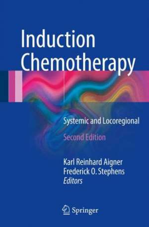 Induction Chemotherapy: Systemic and Locoregional de Karl Reinhard Aigner