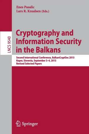 Cryptography and Information Security in the Balkans: Second International Conference, BalkanCryptSec 2015, Koper, Slovenia, September 3-4, 2015, Revised Selected Papers de Enes Pasalic