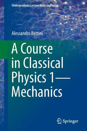 A Course in Classical Physics 1—Mechanics de Alessandro Bettini