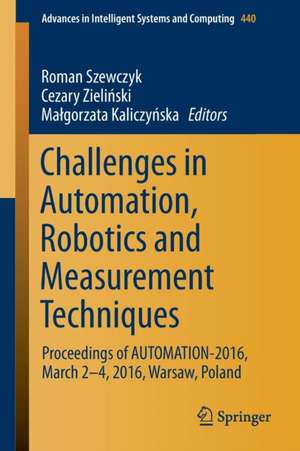 Challenges in Automation, Robotics and Measurement Techniques: Proceedings of AUTOMATION-2016, March 2-4, 2016, Warsaw, Poland de Roman Szewczyk