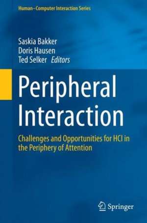 Peripheral Interaction: Challenges and Opportunities for HCI in the Periphery of Attention de Saskia Bakker